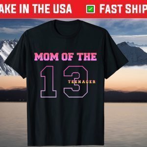 Mom Of The Teenager 13th Birthday Thirteen Years Old T-Shirt