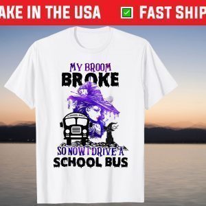 My Broom Broke So Now I Drive A School Bus Halloween T-Shirt