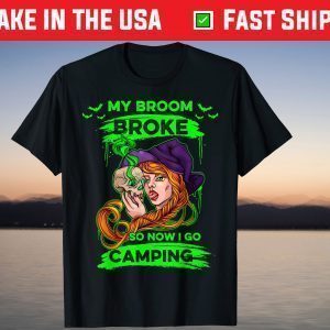 My Broom Broke so Now I Go Camping Camp Lover Halloween Tee Shirt