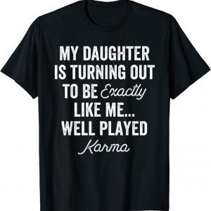 My Daughter is Turning Out To Be Exactly Like Me Tee Shirt