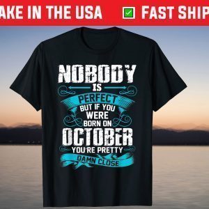 Nobody Is Perfect But If You Born In October Birthday Tee Shirt