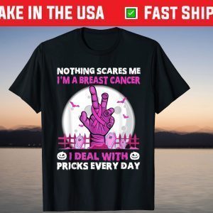 Nothing Scares Me I'm A Breast Cancer I Deal With Prick T-Shirt