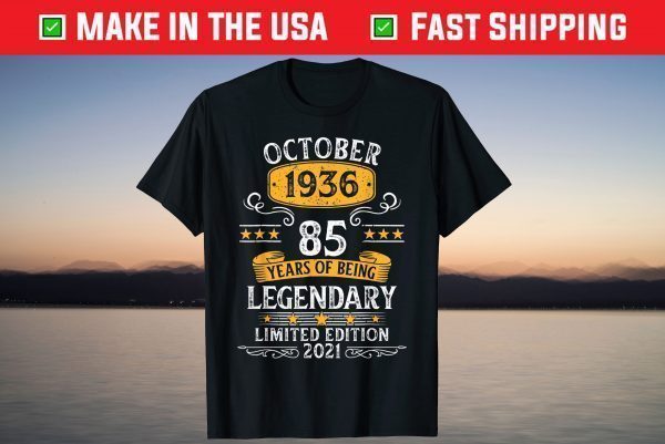 October 1936 85th Year Of Being Legendary Limited Edition 2021 Shirt