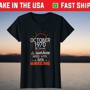 October 1970 50 Years Of Being Sunshine Mixed With A Little Hurricane Classic T-Shirt