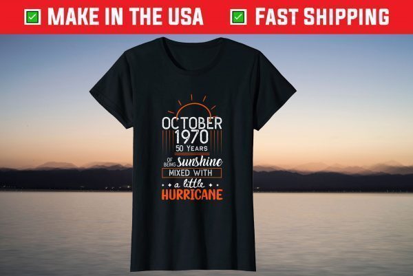 October 1970 50 Years Of Being Sunshine Mixed With A Little Hurricane Classic T-Shirt