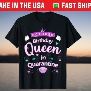 October Birthday Queen Quarantine Tee Shirt