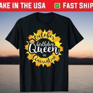 October Birthday Queen in Quarantine Tee Shirt