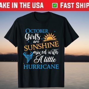 October Girls Are Sunshine Birthday Mixed With A Little Hurricane Classic T-shirt