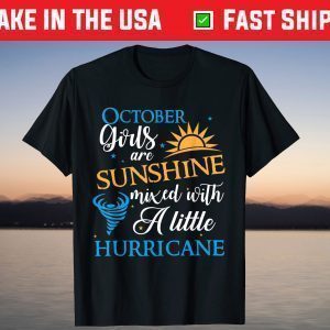 October Girls Are Sunshine Mixed With A Little Hurricane Shirt