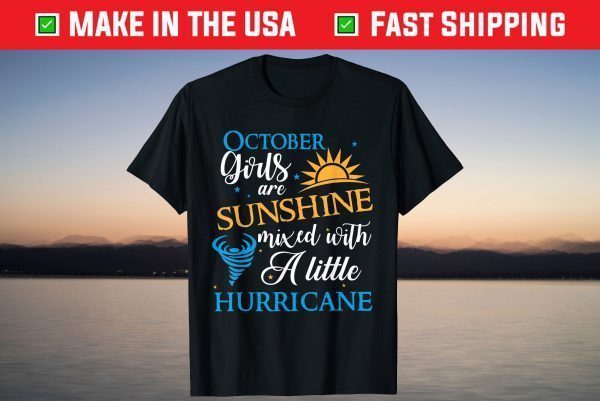 October Girls Are Sunshine Mixed With A Little Hurricane Shirt