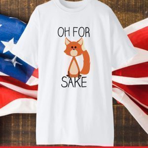 Oh For Sake Shirt