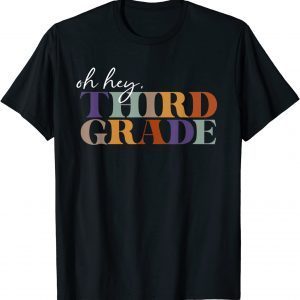 Oh Hey Third Grade Back to School For Teachers Gift Shirt