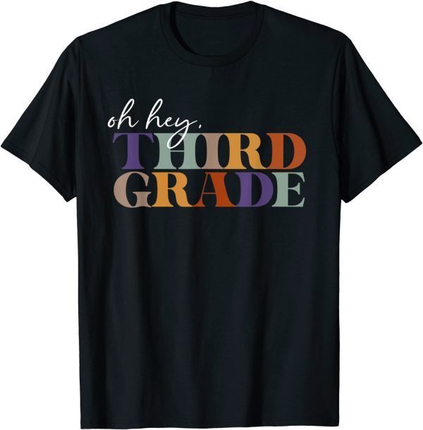 Oh Hey Third Grade Back to School For Teachers Gift Shirt