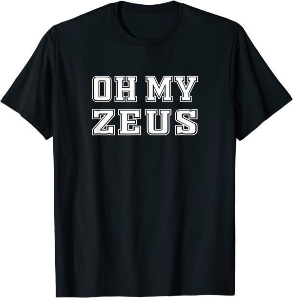 Oh My Zeus Sarcastic Atheist Humor Quote Joke Pun Gift Shirt