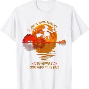 On A Dark Desert Highway Cool Wind In My Hair Costume Gift T-Shirt