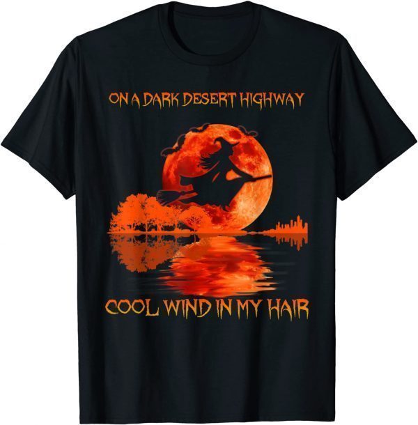 On A Dark Desert Highway Cool Wind In My Hair Halloween Limited Shirt