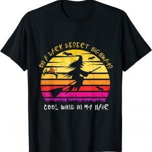 On A Dark Desert Highway Cool Wind In My Hair Halloween Gift Shirt