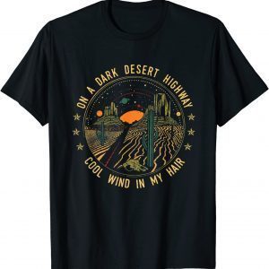 On A Dark Desert Highway Cool Wind In My Hair Us 2021 Shirt