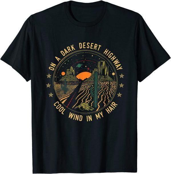 On A Dark Desert Highway Cool Wind In My Hair Us 2021 Shirt