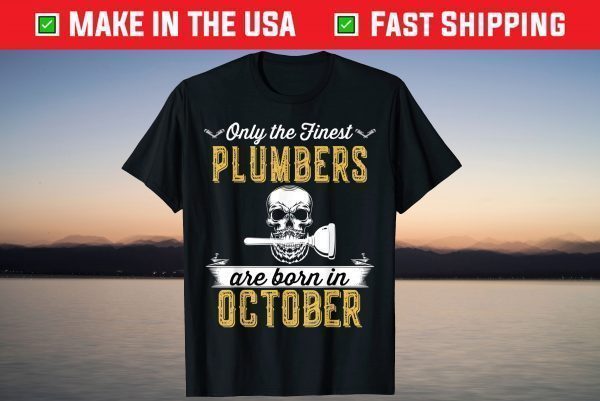 Only The Finest Plumbers Are Born In October Shirt