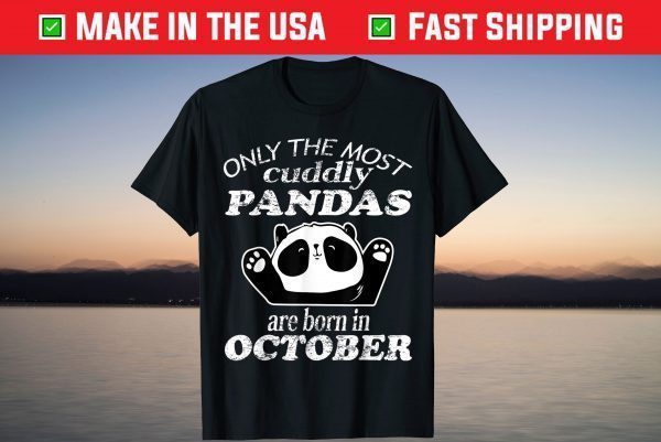 Only the Most Cuddly Pandas Are Born In October Classic Shirt