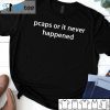 Pcaps Or It Never Happened Us 2021 Shirt