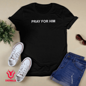 Pray For Him Official Shirt