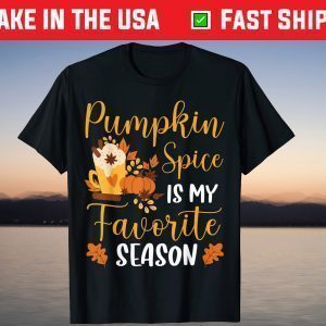 Pumpkin Spice Is My Favorite Season Fall Autumn Shirt