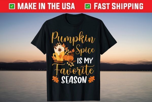 Pumpkin Spice Is My Favorite Season Fall Autumn Shirt