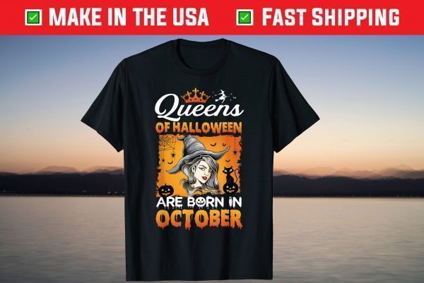 Queen Of Halloween Are Born In October Witch Girl Birthday T-Shirt