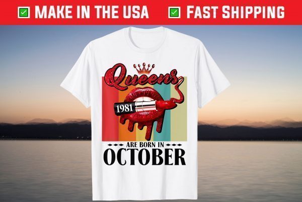 Queen was born in October Lips Girls Born In October 1981 Shirt