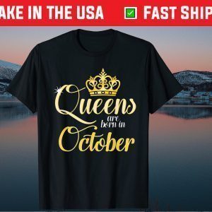 Queens Are Born In October Birthday Month Tee Shirts