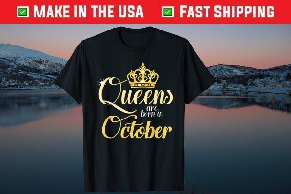 Queens Are Born In October Birthday Month Tee Shirts