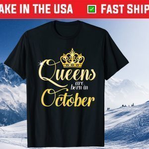Queens Are Born In October Birthday Month Tee Shirts