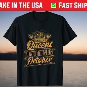 Queens are Born in October Birthday Shirt