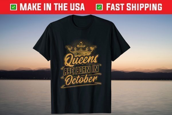 Queens are Born in October Birthday Shirt