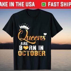 Queens are Born in October Birthday Us 2021 Shirt