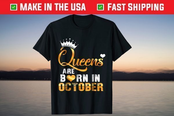 Queens are Born in October Birthday Us 2021 Shirt