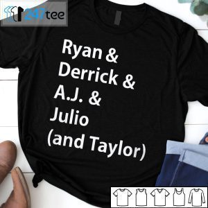 Ryan And Derrick And AJ And Julio And Taylor Unisex Shirt