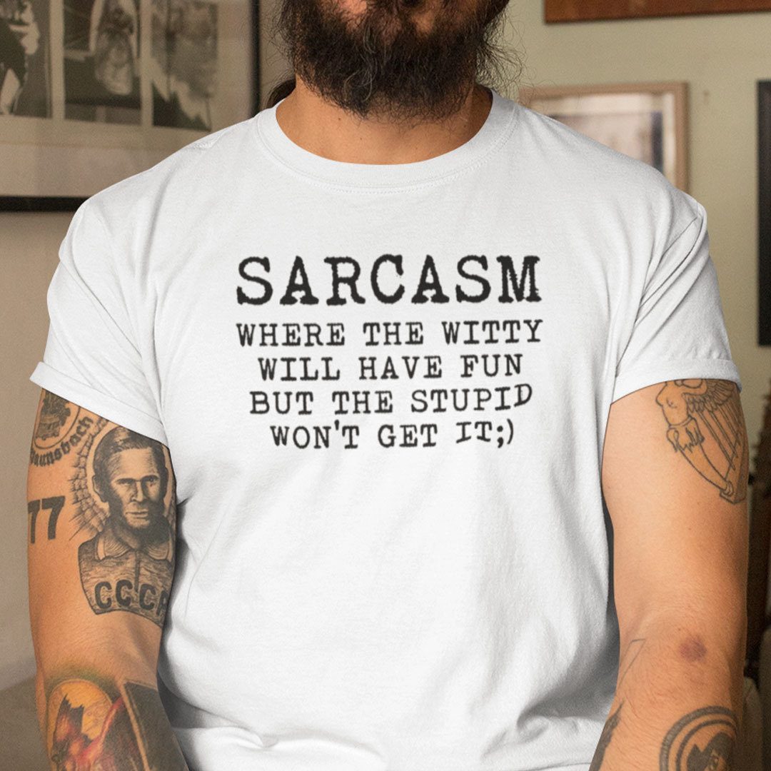 Sarcasm Where The Witty Will Have Fun Unisex Shirt Sarcasm Where The Witty Will Have Fun Unisex Shirt