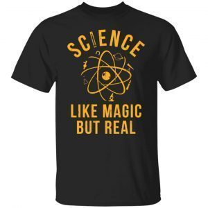 Science like magic but real Gift Shirt