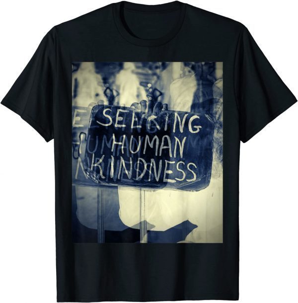 Seeking human kindness Tee Shirt