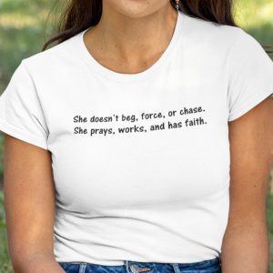 She Doesn’t Beg Force Or Chase Gift Shirt