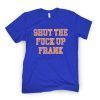 Shut The F Up Frank 2021 Shirt