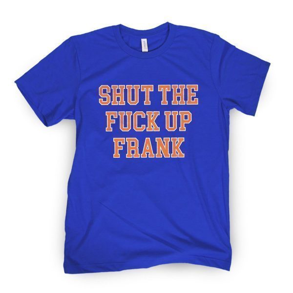 Shut The F Up Frank 2021 Shirt
