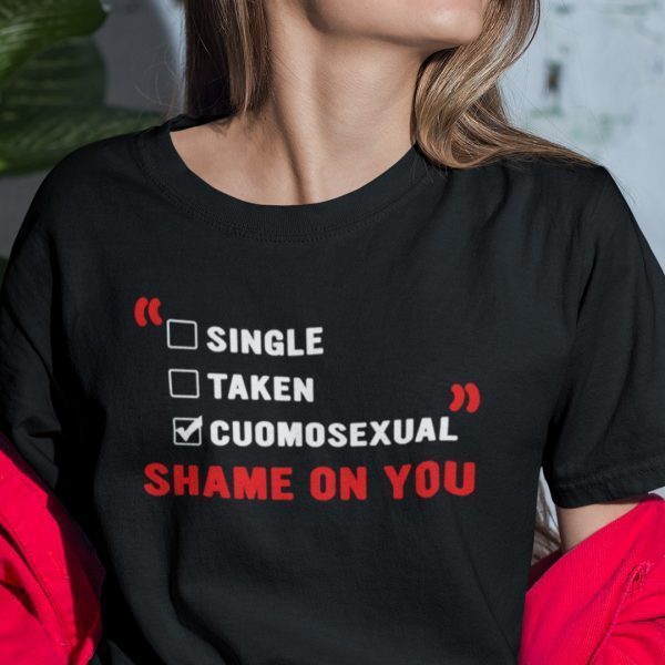 Single Taken Cuomosexual Shame On You Shirt