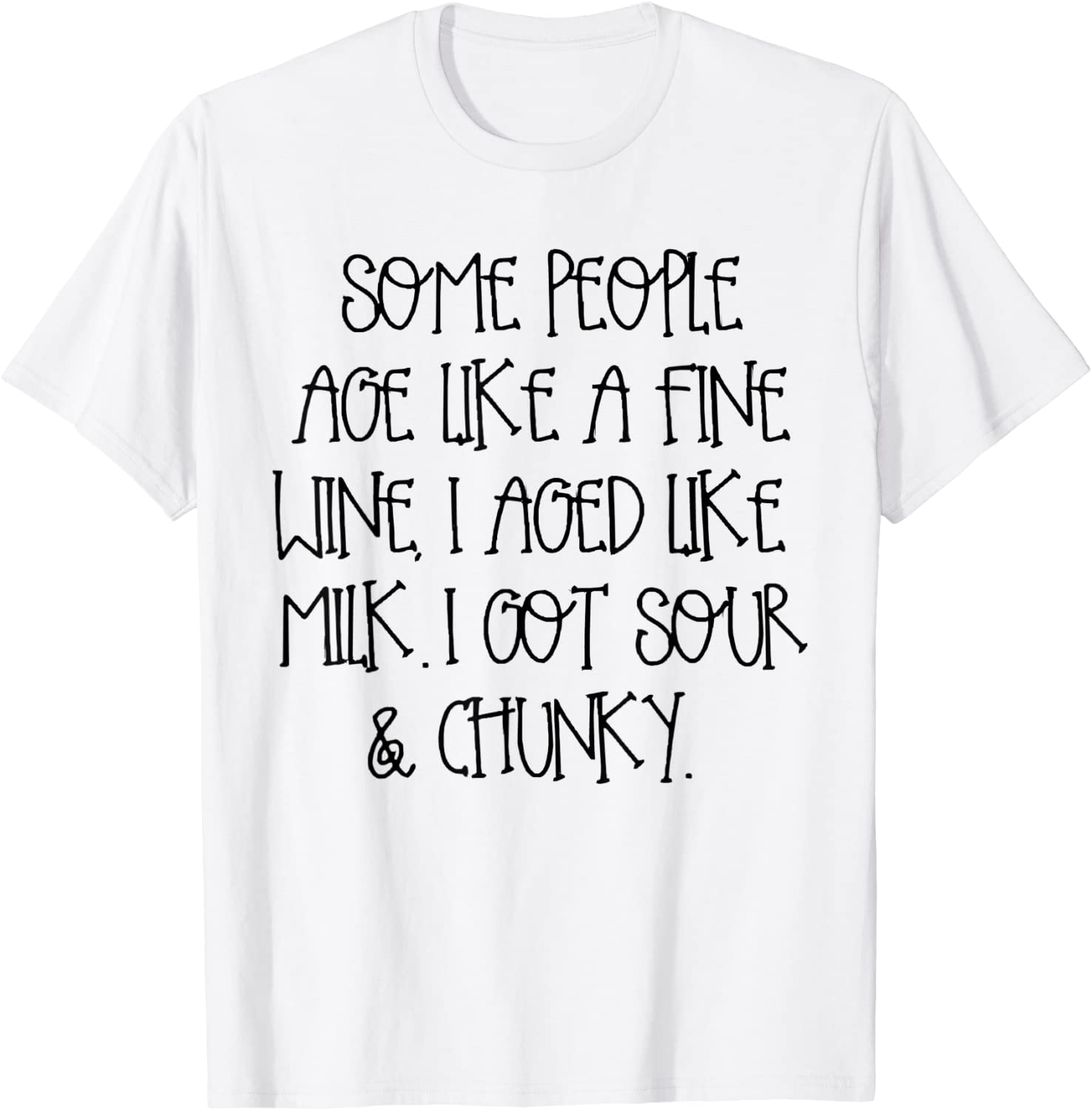 Some People Age Like A Fine Wine I Aged Like Milk Tee Shirt Some People Age Like A Fine Wine I Aged Like Milk Tee Shirt