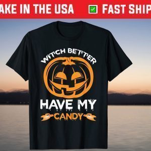 Spooky Monster Halloween Pumpkin Witch Better Have My Candy T-Shirt