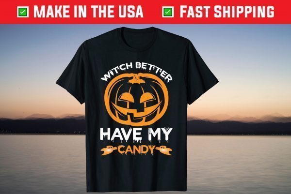 Spooky Monster Halloween Pumpkin Witch Better Have My Candy T-Shirt