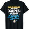 Superheroes Without Capes Are Called Lunch Ladies Unisex Shirt
